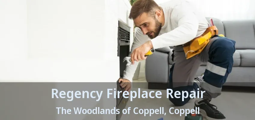 Regency Fireplace Repair The Woodlands of Coppell, Coppell - TX