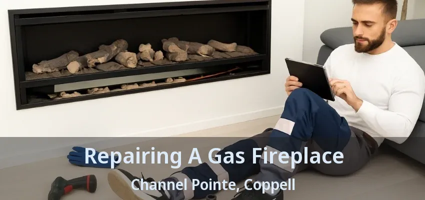 Repairing A Gas Fireplace Channel Pointe, Coppell - TX