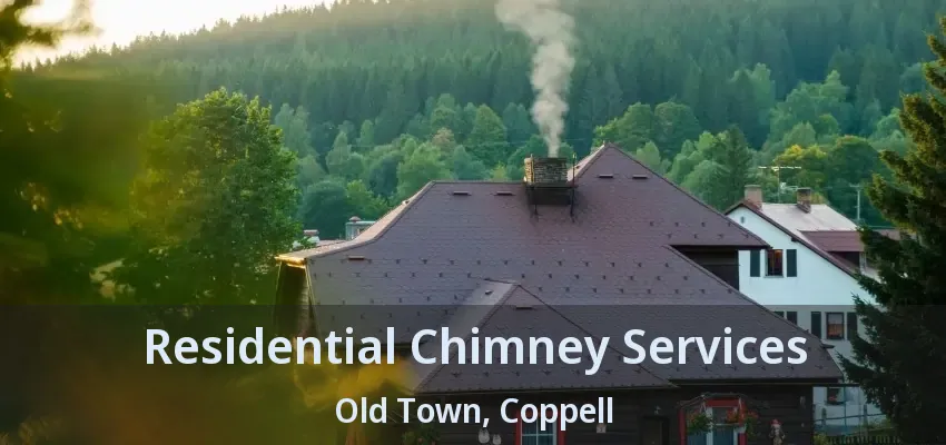 Residential Chimney Services Old Town, Coppell - TX