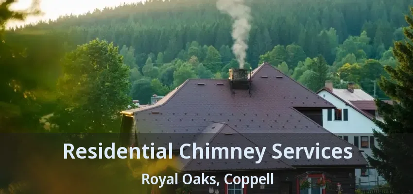 Residential Chimney Services Royal Oaks, Coppell - TX