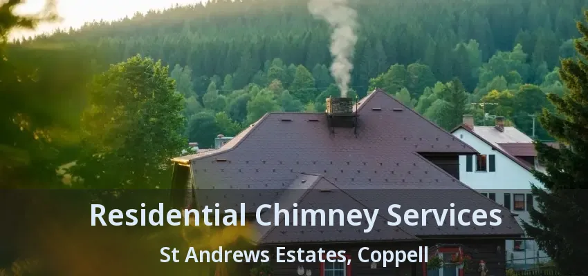 Residential Chimney Services St Andrews Estates, Coppell - TX