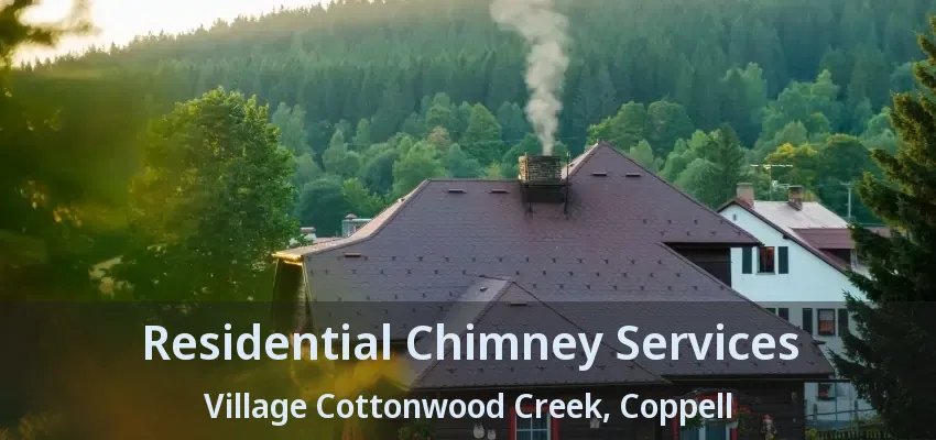 Residential Chimney Services Village Cottonwood Creek, Coppell - TX
