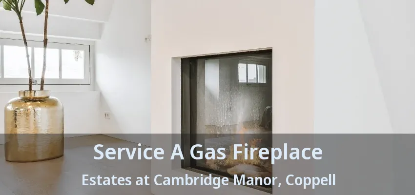 Service A Gas Fireplace Estates at Cambridge Manor, Coppell - TX