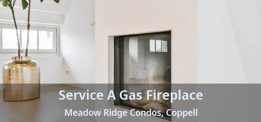 Service A Gas Fireplace Meadow Ridge Condos, Coppell - TX