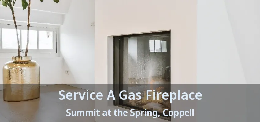 Service A Gas Fireplace Summit at the Spring, Coppell - TX