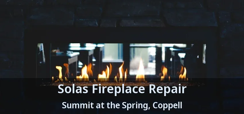 Solas Fireplace Repair Summit at the Spring, Coppell - TX