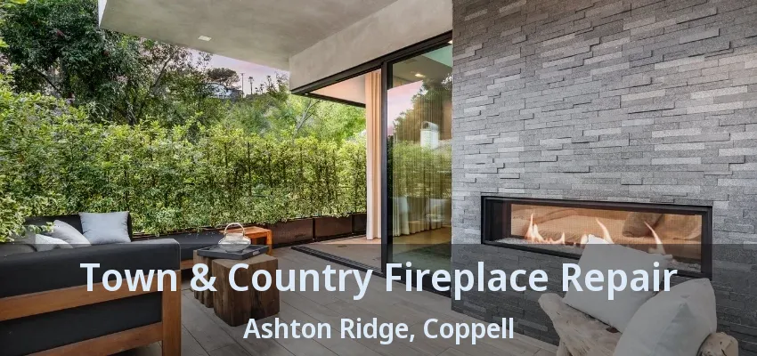 Town & Country Fireplace Repair Ashton Ridge, Coppell - TX
