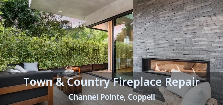 Town & Country Fireplace Repair Channel Pointe, Coppell - TX