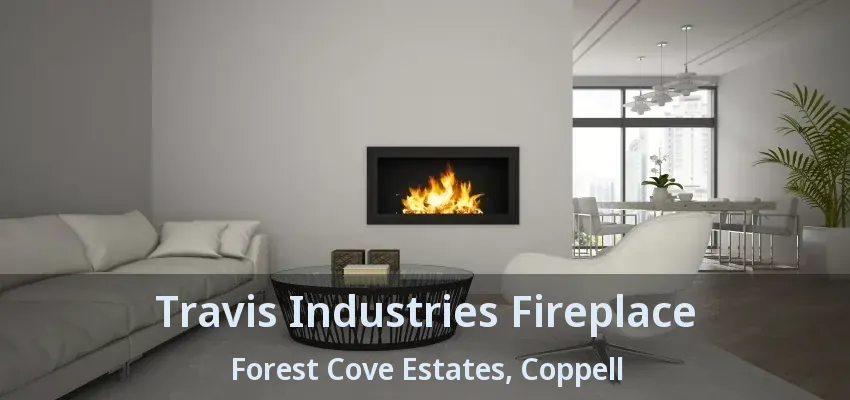 Travis Industries Fireplace Forest Cove Estates, Coppell - TX