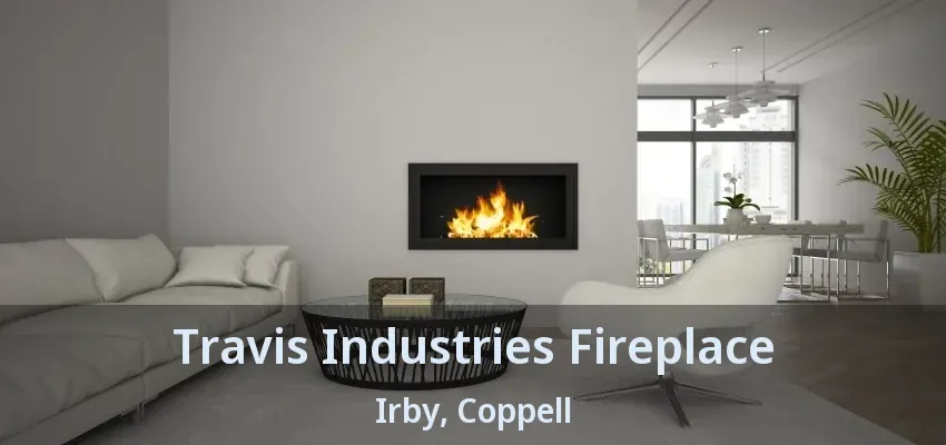 Travis Industries Fireplace Irby, Coppell - TX