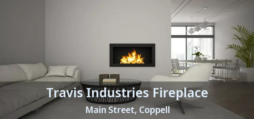 Travis Industries Fireplace Main Street, Coppell - TX