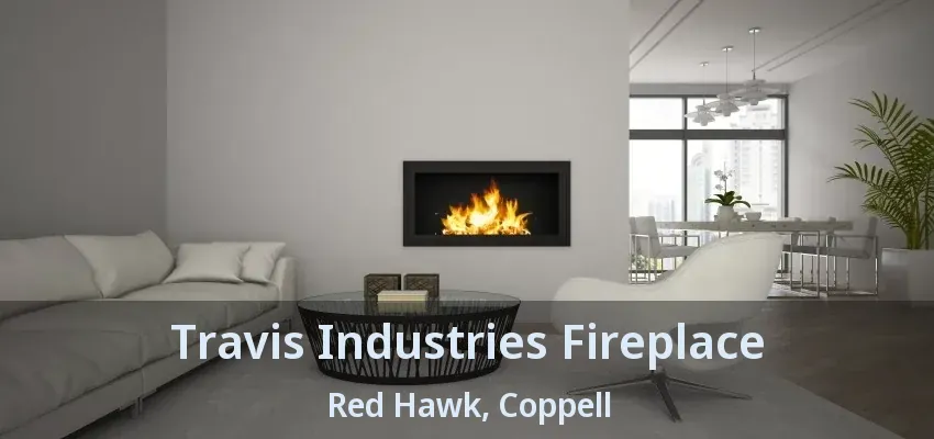 Travis Industries Fireplace Red Hawk, Coppell - TX