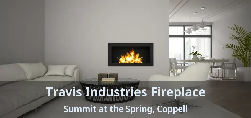 Travis Industries Fireplace Summit at the Spring, Coppell - TX