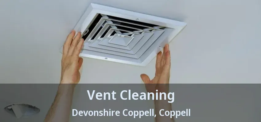 Vent Cleaning Devonshire Coppell, Coppell - TX