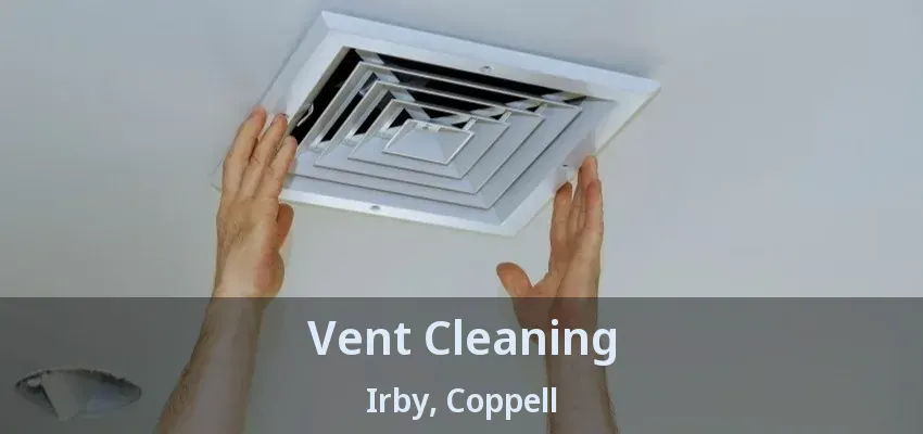 Vent Cleaning Irby, Coppell - TX