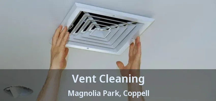 Vent Cleaning Magnolia Park, Coppell - TX