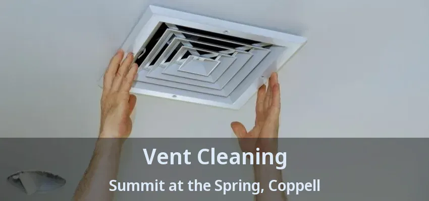 Vent Cleaning Summit at the Spring, Coppell - TX