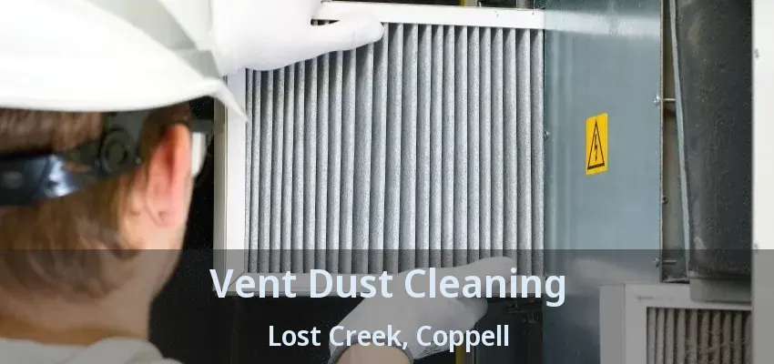 Vent Dust Cleaning Lost Creek, Coppell - TX