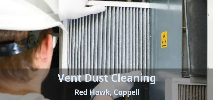 Vent Dust Cleaning Red Hawk, Coppell - TX