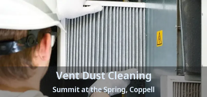 Vent Dust Cleaning Summit at the Spring, Coppell - TX