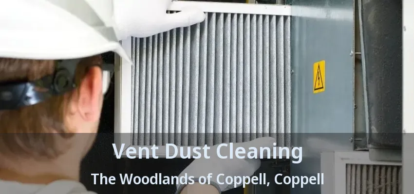 Vent Dust Cleaning The Woodlands of Coppell, Coppell - TX