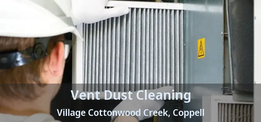 Vent Dust Cleaning Village Cottonwood Creek, Coppell - TX