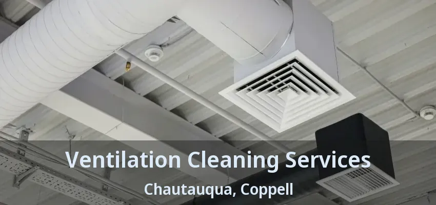 Ventilation Cleaning Services Chautauqua, Coppell - TX