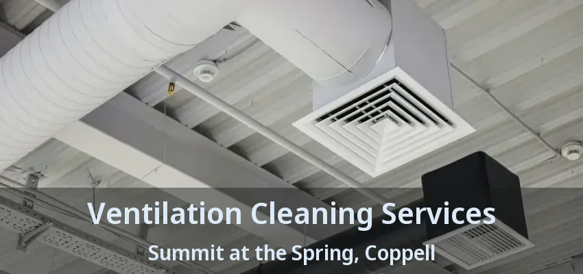 Ventilation Cleaning Services Summit at the Spring, Coppell - TX