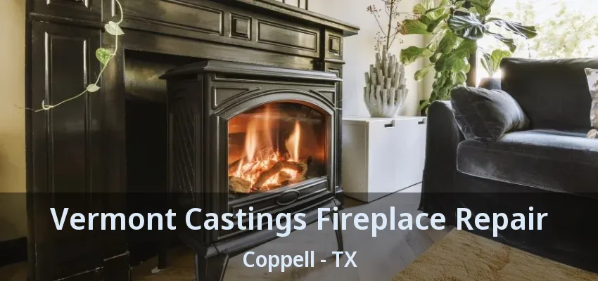 Vermont Castings Fireplace Repair Coppell - TX