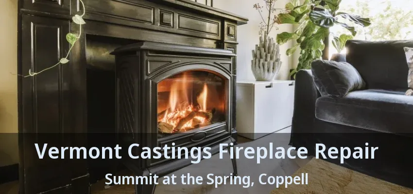 Vermont Castings Fireplace Repair Summit at the Spring, Coppell - TX