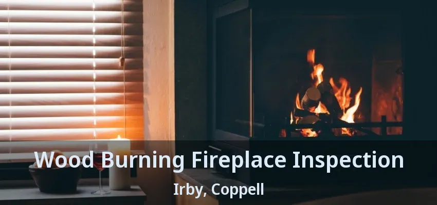 Wood Burning Fireplace Inspection Irby, Coppell - TX