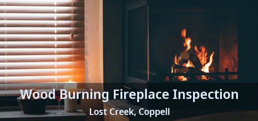 Wood Burning Fireplace Inspection Lost Creek, Coppell - TX