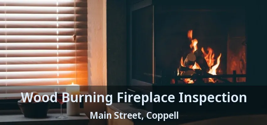 Wood Burning Fireplace Inspection Main Street, Coppell - TX
