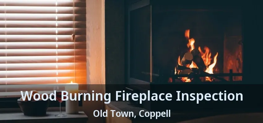 Wood Burning Fireplace Inspection Old Town, Coppell - TX