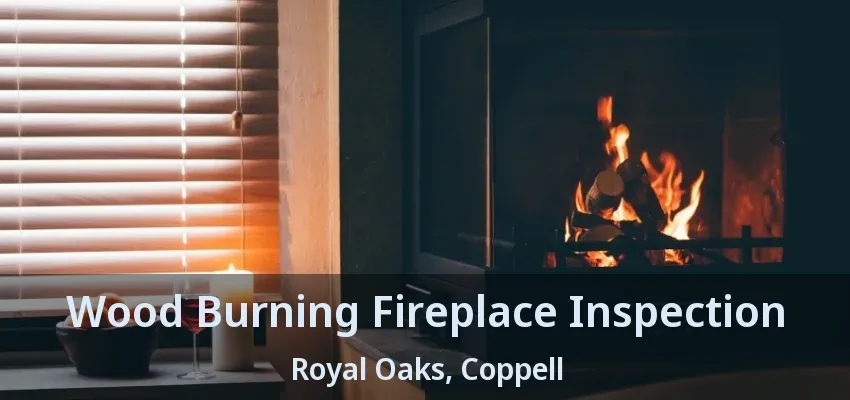 Wood Burning Fireplace Inspection Royal Oaks, Coppell - TX