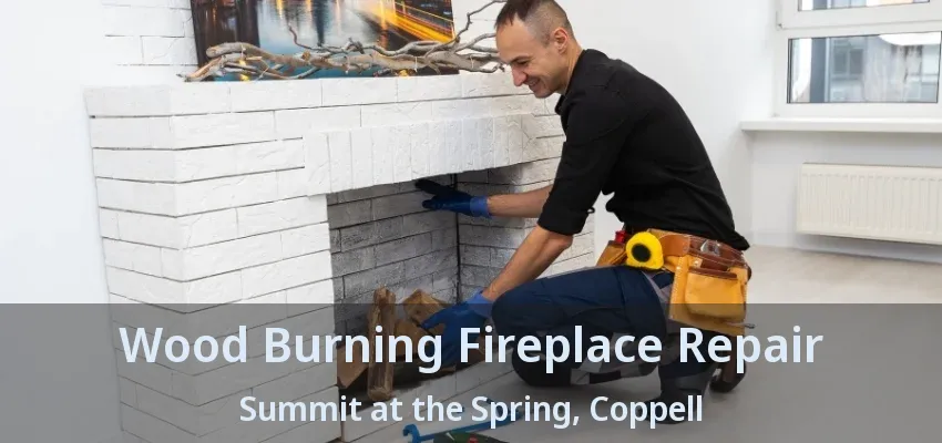 Wood Burning Fireplace Repair Summit at the Spring, Coppell - TX