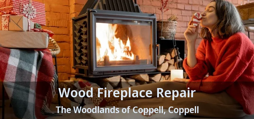Wood Fireplace Repair The Woodlands of Coppell, Coppell - TX