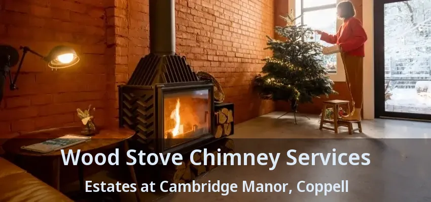 Wood Stove Chimney Services Estates at Cambridge Manor, Coppell - TX