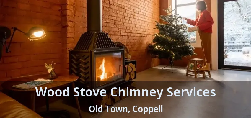 Wood Stove Chimney Services Old Town, Coppell - TX