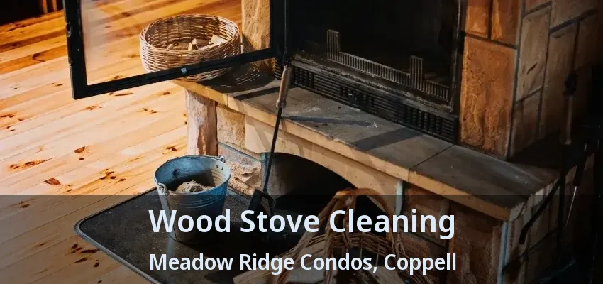 Wood Stove Cleaning Meadow Ridge Condos, Coppell - TX