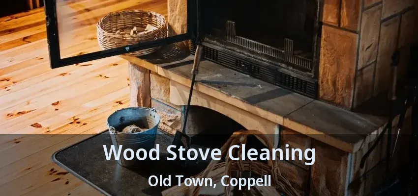 Wood Stove Cleaning Old Town, Coppell - TX
