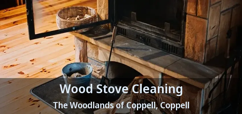Wood Stove Cleaning The Woodlands of Coppell, Coppell - TX