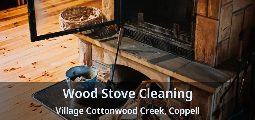 Wood Stove Cleaning Village Cottonwood Creek, Coppell - TX
