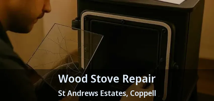 Wood Stove Repair St Andrews Estates, Coppell - TX